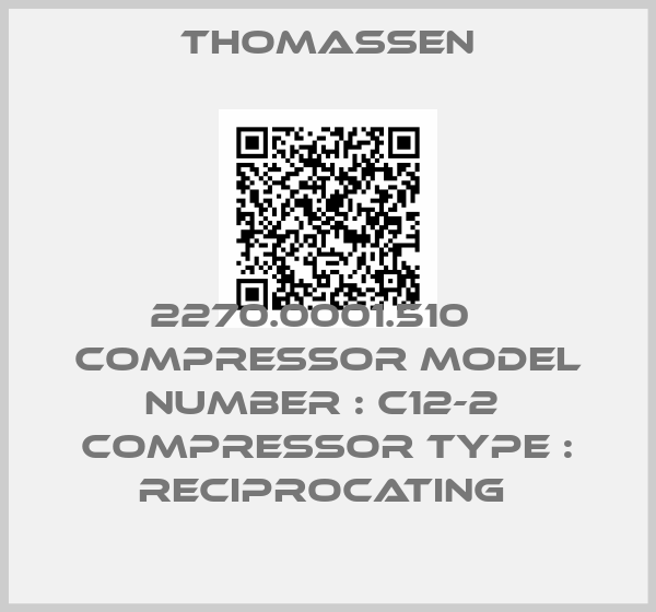 Thomassen-2270.0001.510    Compressor Model Number : C12-2  Compressor Type : RECIPROCATING 