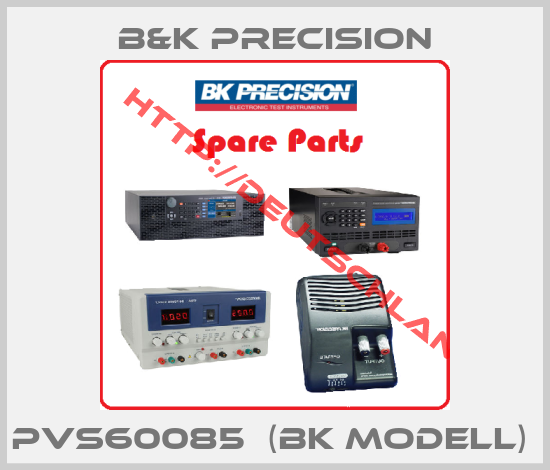 B&K Precision-PVS60085  (BK Modell) 