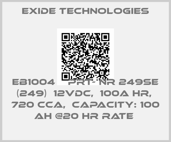 Exide Technologies-EB1004    prt- nr 249SE (249)  12VDC,  100A HR,  720 CCA,  CAPACITY: 100 Ah @20 hr RATE 