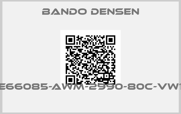 Bando Densen-E66085-AWM-2990-80C-VW1 