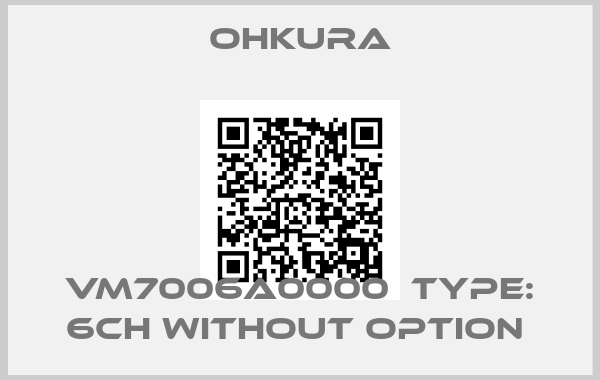Ohkura-VM7006A0000  Type: 6CH without option 