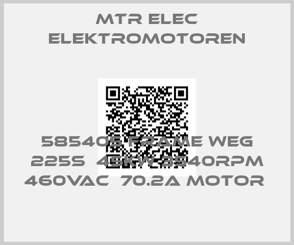 MTR ELEC ELEKTROMOTOREN- 585405 FRAME WEG 225S  45KW 3540RPM 460VAC  70.2A Motor 