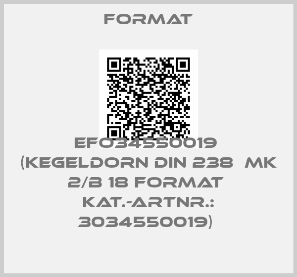 Format-EFO34550019  (Kegeldorn DIN 238  MK 2/B 18 FORMAT  Kat.-Artnr.: 3034550019) 