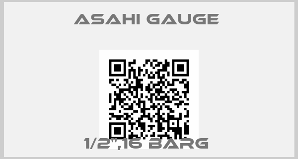 ASAHI Gauge -1/2",16 BARG 