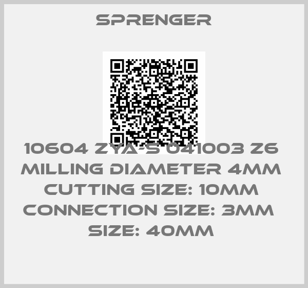 Sprenger-10604 ZYA-S 041003 Z6  MILLING diameter 4MM  cutting SIZE: 10MM  connection size: 3MM   SIZE: 40MM 