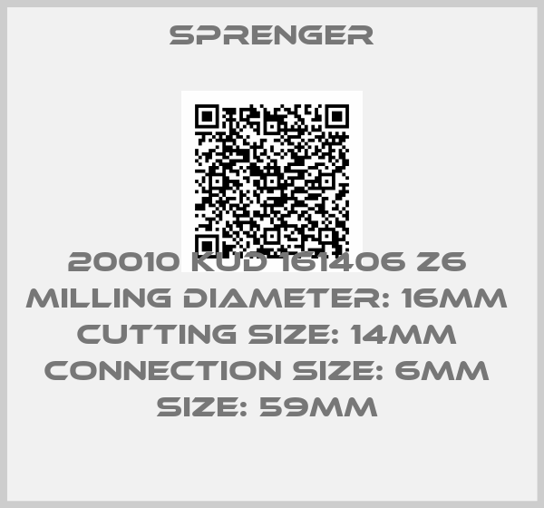 Sprenger-20010 KUD 161406 Z6  MILLING diameter: 16MM  cutting SIZE: 14MM  connection size: 6MM  SIZE: 59mm 