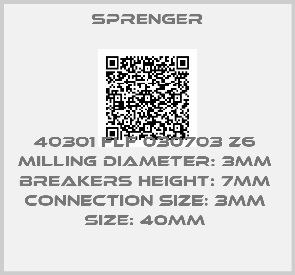 Sprenger-40301 FLF 030703 Z6  MILLING diameter: 3MM  breakers HEIGHT: 7MM  connection size: 3MM  SIZE: 40MM 