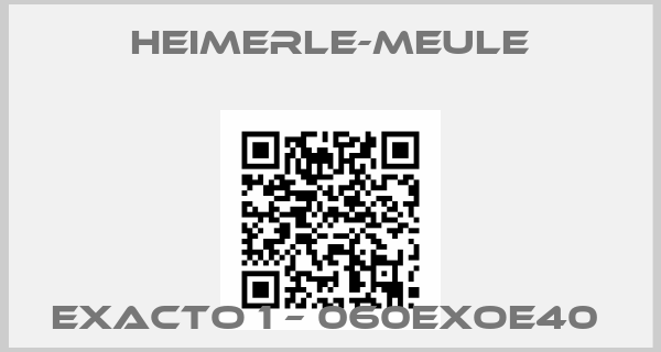 Heimerle-Meule-Exacto 1 – 060EXOE40 