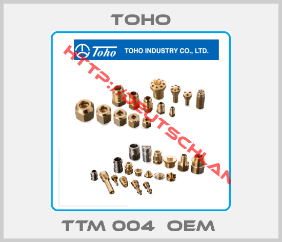 TOHO- TTM 004  OEM 