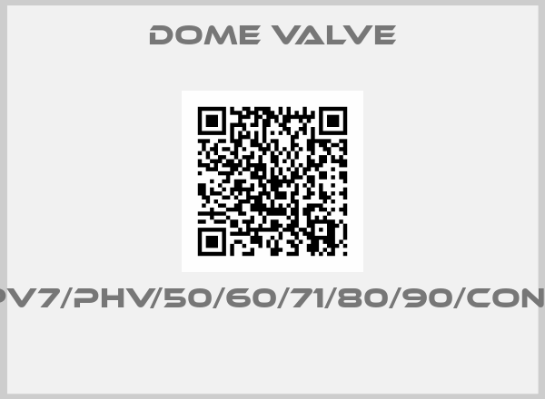 Dome Valve- IL/PV7/PHV/50/60/71/80/90/CON4-5 