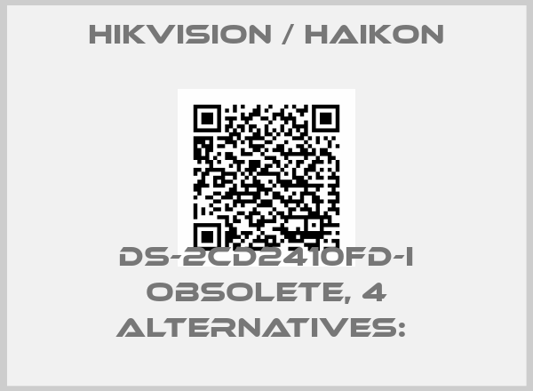 Hikvision / Haikon-DS-2CD2410FD-I obsolete, 4 alternatives: 