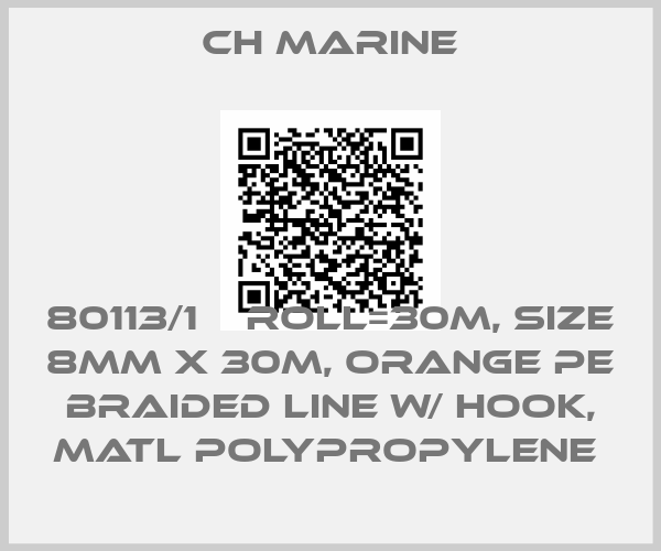 CH MARINE-80113/1    ROLL=30M, SIZE 8MM X 30M, ORANGE PE BRAIDED LINE w/ HOOK, MATL POLYPROPYLENE 