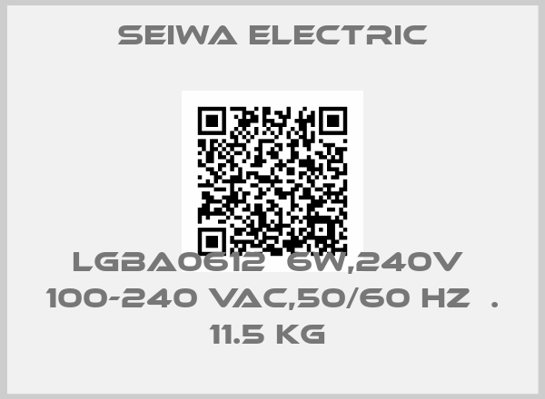 Seiwa Electric-LGBA0612  6W,240V  100-240 VAC,50/60 HZ  . 11.5 KG 