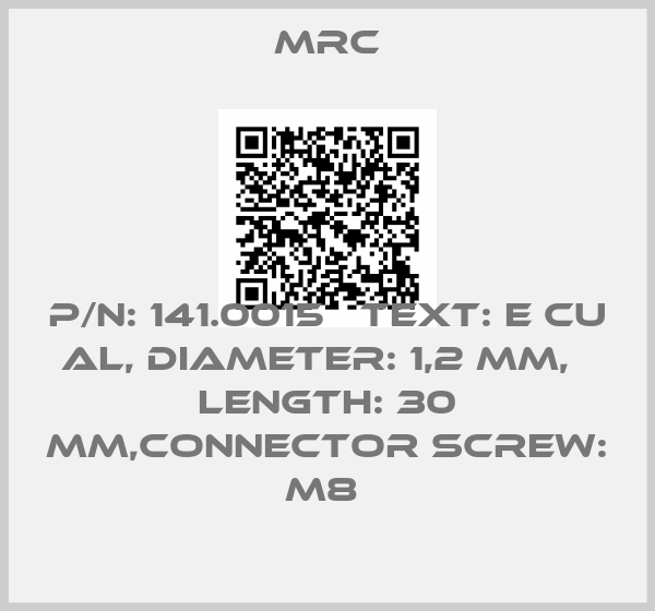 MRC-P/N: 141.0015   TEXT: E CU AL, DIAMETER: 1,2 MM,   LENGTH: 30 MM,Connector Screw: M8 
