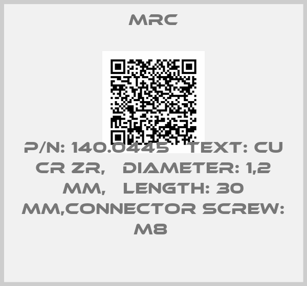 MRC-P/N: 140.0445   TEXT: CU CR ZR,   DIAMETER: 1,2 MM,   LENGTH: 30 MM,Connector Screw: M8 
