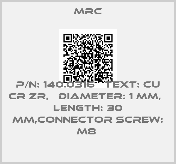 MRC-P/N: 140.0316   TEXT: CU CR ZR,   DIAMETER: 1 MM,   LENGTH: 30 MM,Connector Screw: M8 