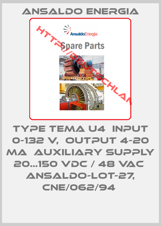 ANSALDO ENERGIA-TYPE Tema U4  INPUT 0-132 V,  OUTPUT 4-20 mA  AUXILIARY SUPPLY 20...150 VDC / 48 VAC  ANSALDO-LOT-27, CNE/062/94 