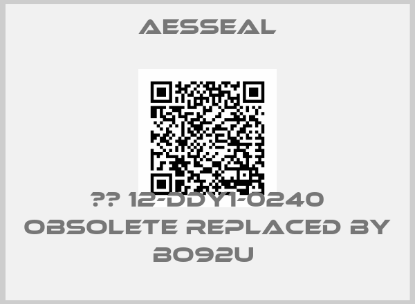 Aesseal-ВО 12-DDY1-0240 obsolete replaced by BO92U 