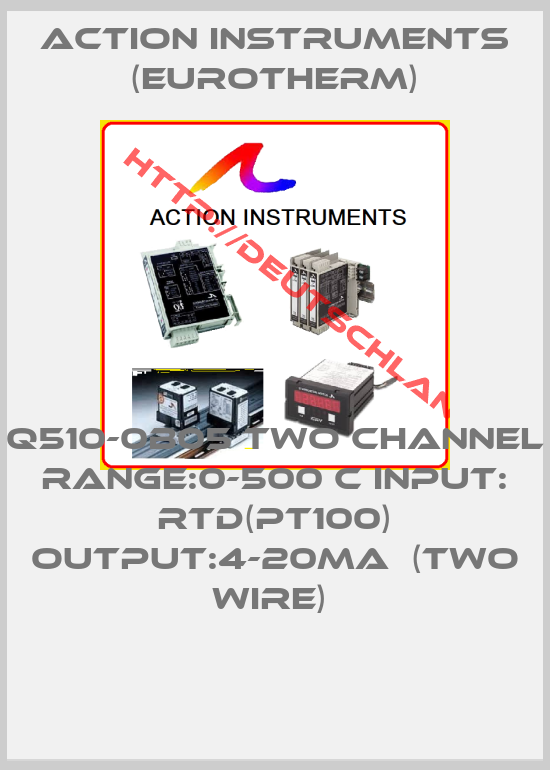 Action Instruments (Eurotherm)-Q510-0B05 TWO CHANNEL Range:0-500 C Input: RTD(PT100) Output:4-20mA  (TWO WIRE) 