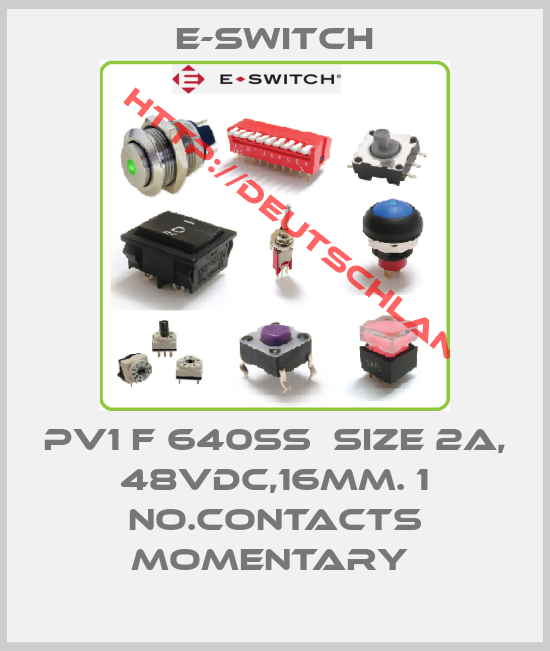 E-Switch-PV1 F 640SS  Size 2A, 48VDC,16mm. 1 NO.contacts momentary 