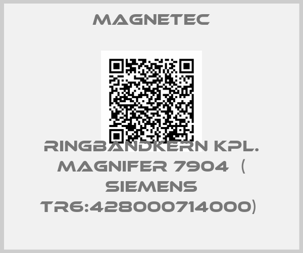 Magnetec-Ringbandkern kpl. MAGNIFER 7904  ( siemens TR6:428000714000) 