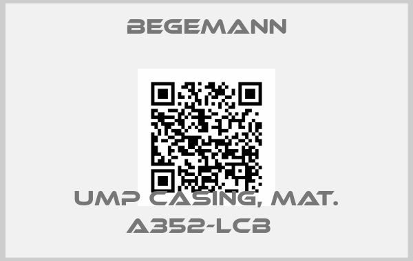 BEGEMANN-UMP CASING, MAT. A352-LCB  