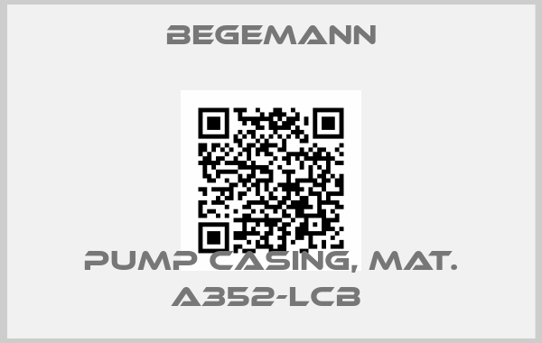 BEGEMANN-PUMP CASING, MAT. A352-LCB 