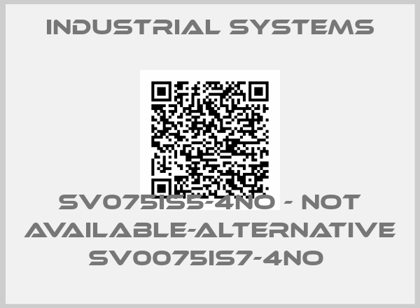 Industrial Systems-SV075iS5-4NO - not available-alternative SV0075IS7-4NO 