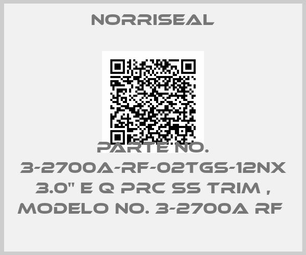 Norriseal-Parte No. 3-2700A-RF-02TGS-12NX 3.0" E Q PRC SS TRIM , Modelo No. 3-2700A RF 