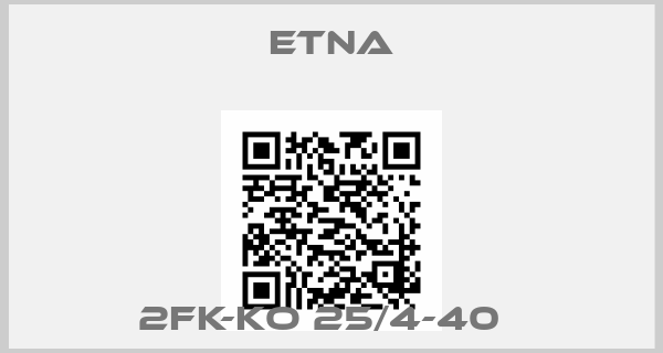 Etna-2FK-KO 25/4-40  
