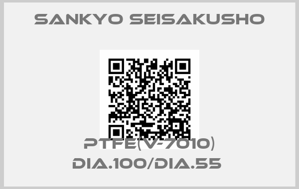 SANKYO SEISAKUSHO-PTFE(V-7010) DIA.100/DIA.55 