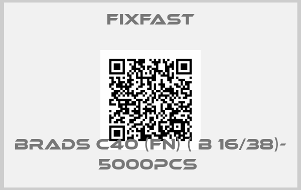 fixfast-BRADS C40 (FN) ( B 16/38)- 5000PCS 