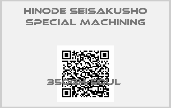 Hinode Seisakusho Special Machining-350GH-50UL 