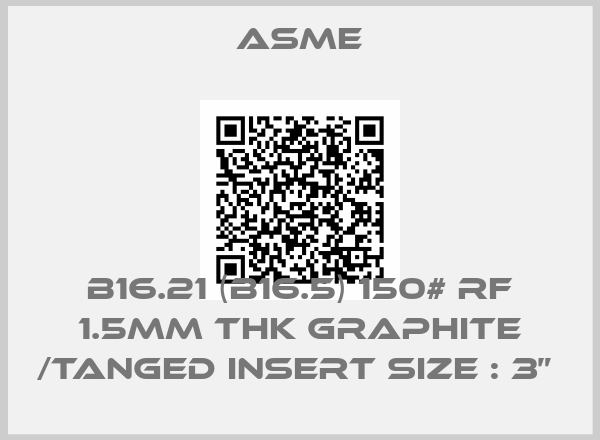 Asme-B16.21 (B16.5) 150# RF 1.5mm Thk Graphite /Tanged Insert Size : 3” 