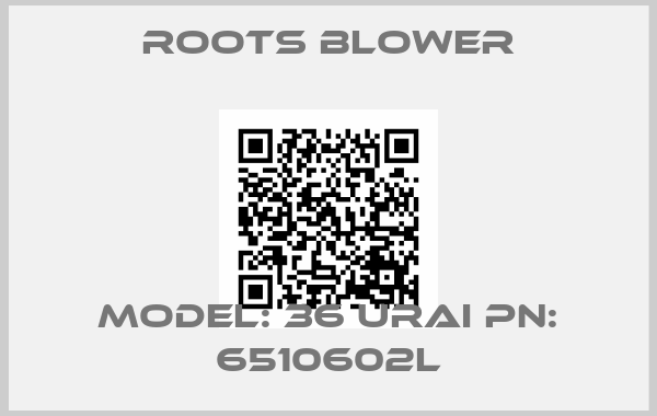 ROOTS BLOWER-Model: 36 URAI PN: 6510602L