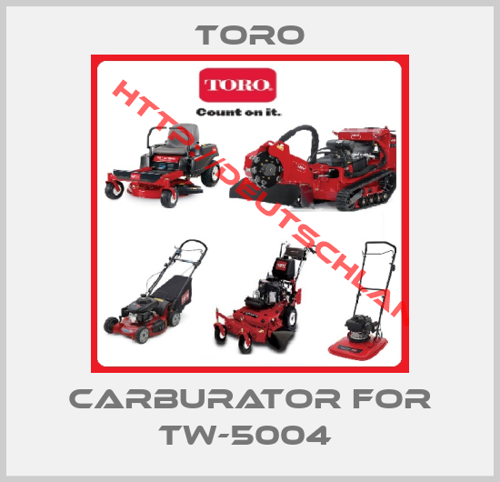 Toro-CARBURATOR for TW-5004 