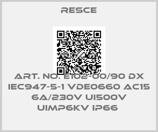 RESCE-Art. No. E102-00/90 DX IEC947-5-1 VDE0660 AC15 6A/230V UI500V UIMP6KV IP66 
