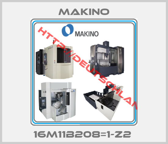 Makino-16M11B208=1-Z2 