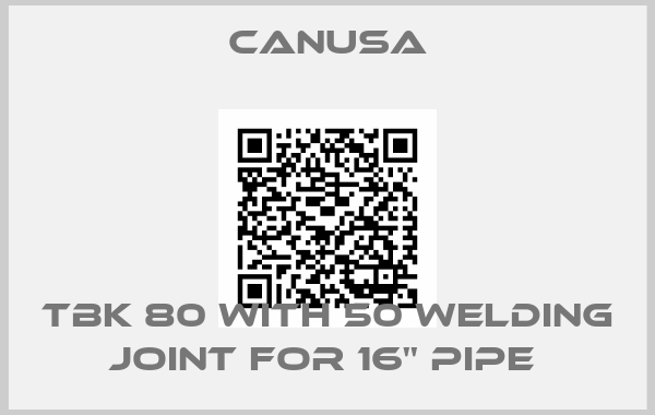 CANUSA-TBK 80 with 50 welding joint for 16'' pipe 