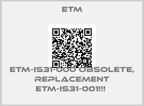Etm-ETM-IS31-000 OBSOLETE, REPLACEMENT ETM-IS31-001!!! 