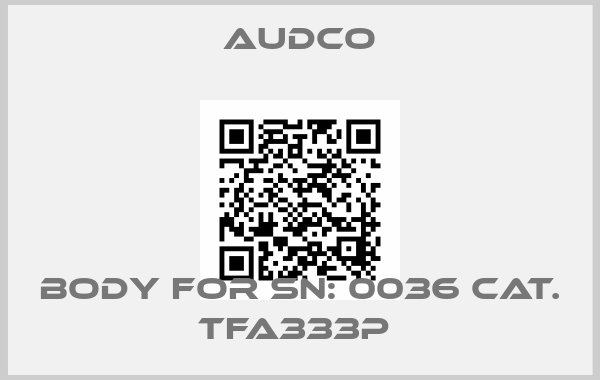 Audco-Body for SN: 0036 Cat. TFA333P 