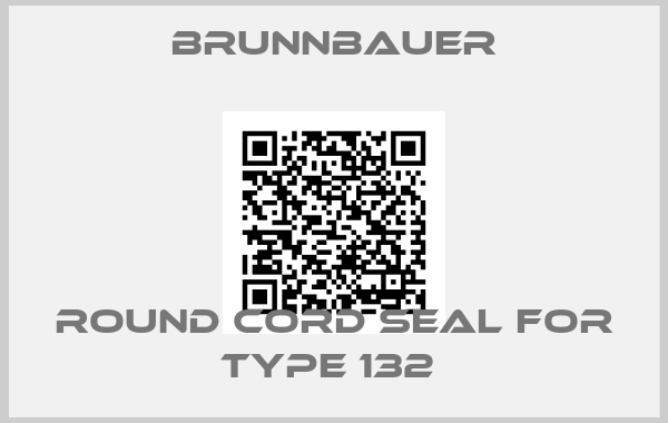 Brunnbauer-ROUND CORD SEAL FOR TYPE 132 
