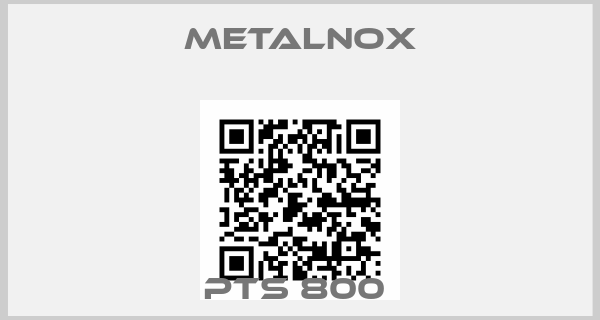 Metalnox-PTS 800 