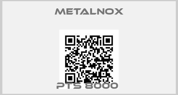 Metalnox-PTS 8000 
