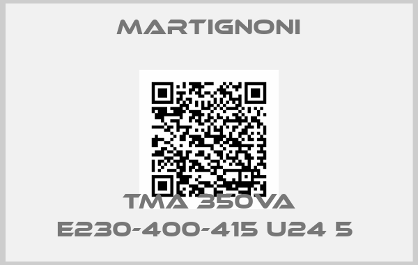 MARTIGNONI-TMA 350VA E230-400-415 U24 5 