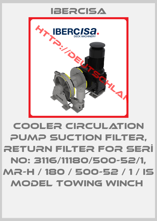Ibercisa-COOLER CIRCULATION PUMP SUCTION FILTER, RETURN FILTER for SERİ NO: 3116/11180/500-52/1, MR-H / 180 / 500-52 / 1 / IS MODEL towing winch 