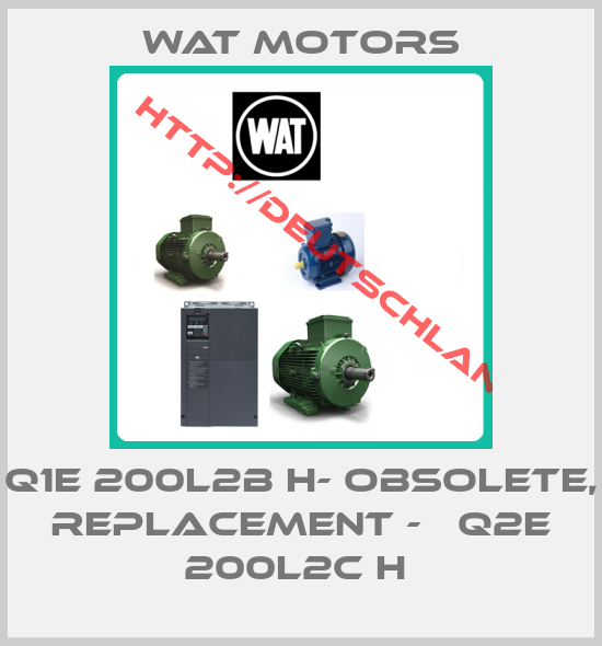 Wat Motors-Q1E 200L2B H- obsolete, replacement -   Q2E 200L2C H 