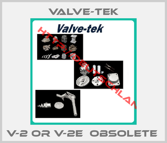 Valve-tek-V-2 or V-2E  OBSOLETE 