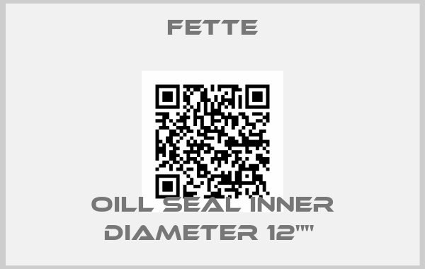 FETTE-Oill seal inner diameter 12"" 