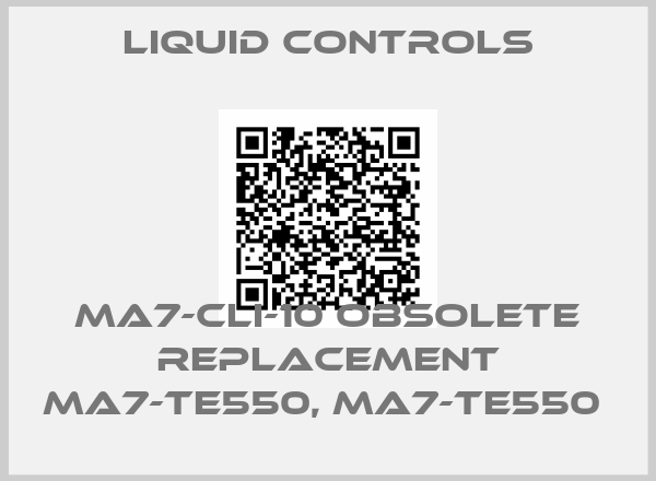 Liquid Controls-MA7-CLI-10 obsolete replacement MA7-TE550, MA7-TE550 